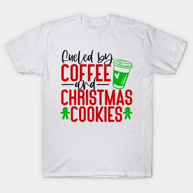 Fueled by Coffee and Christmas cookies T-Shirt by The Crazy Daisy Lady